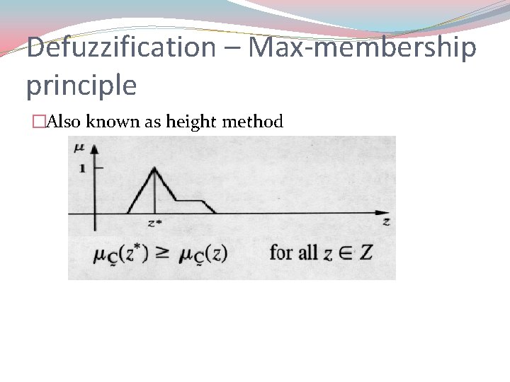 Defuzzification – Max-membership principle �Also known as height method 