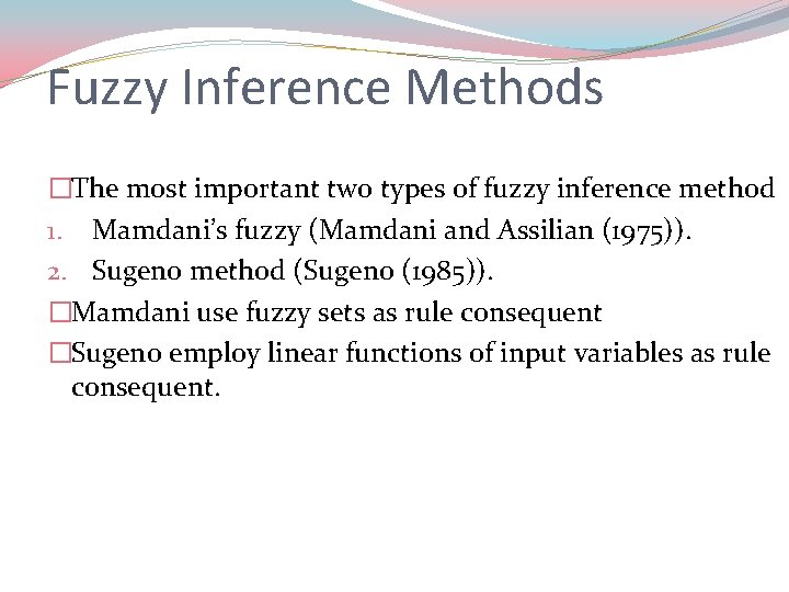 Fuzzy Inference Methods �The most important two types of fuzzy inference method 1. Mamdani’s