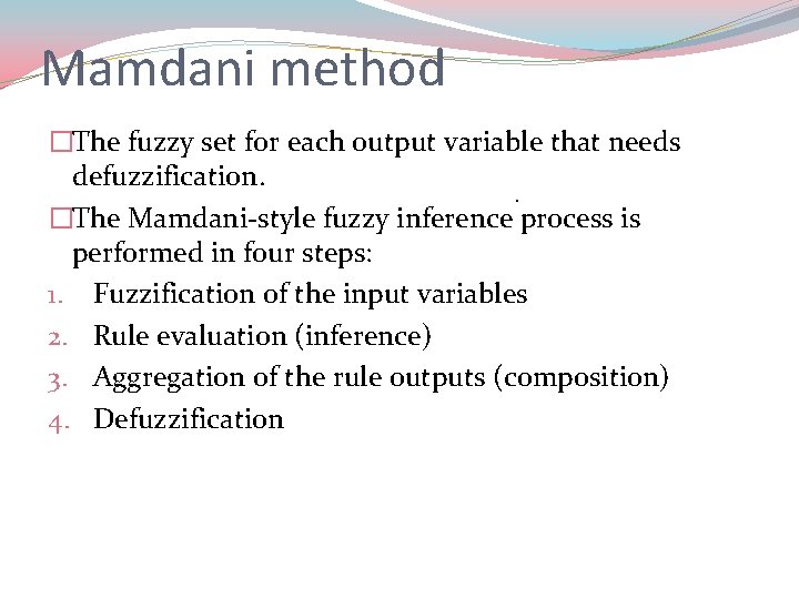 Mamdani method �The fuzzy set for each output variable that needs defuzzification. . �The