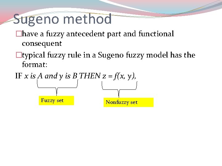 Sugeno method �have a fuzzy antecedent part and functional consequent �typical fuzzy rule in