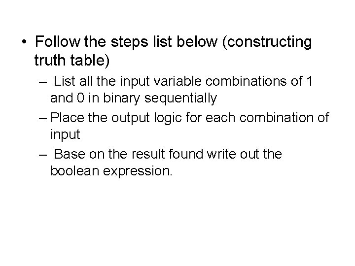  • Follow the steps list below (constructing truth table) – List all the