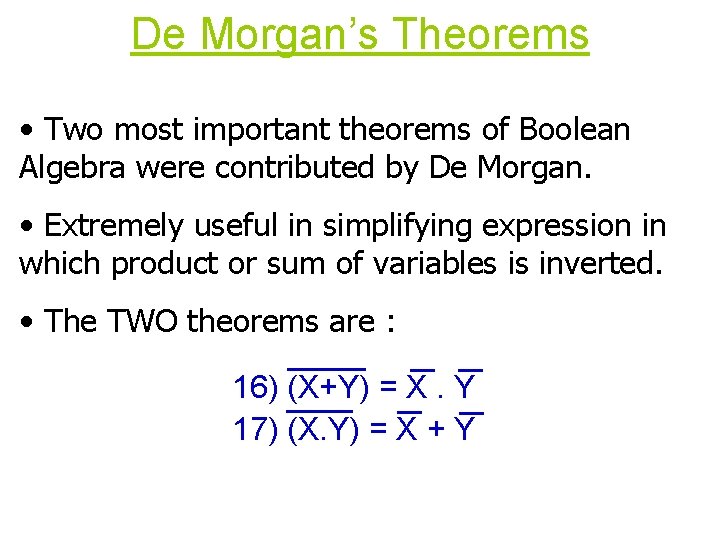 De Morgan’s Theorems • Two most important theorems of Boolean Algebra were contributed by