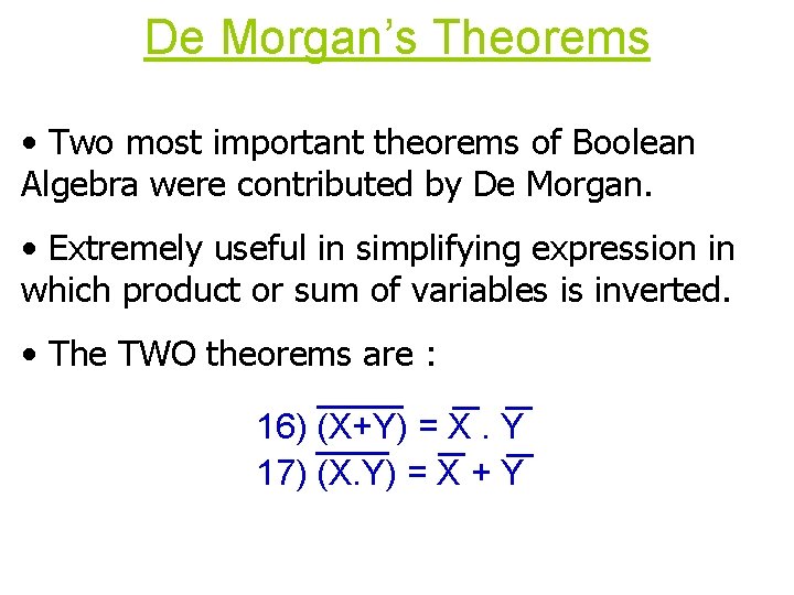 De Morgan’s Theorems • Two most important theorems of Boolean Algebra were contributed by De Morgan’s Theorems • Two most important theorems of Boolean Algebra were contributed by