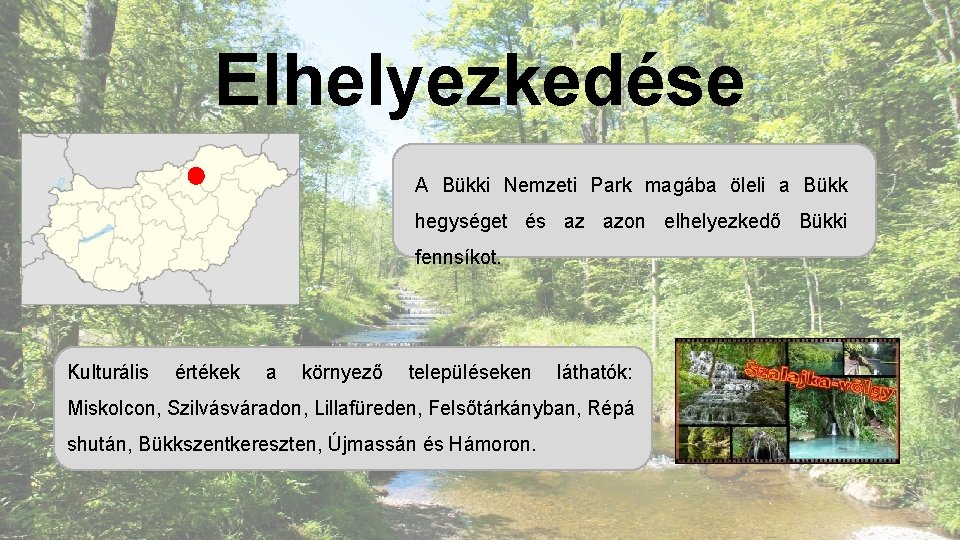 Elhelyezkedése A Bükki Nemzeti Park magába öleli a Bükk hegységet és az azon elhelyezkedő