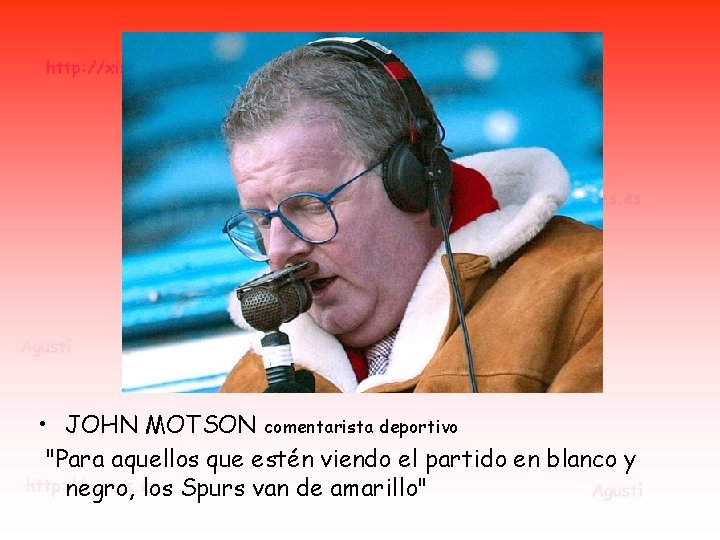 • JOHN MOTSON comentarista deportivo "Para aquellos que estén viendo el partido en • JOHN MOTSON comentarista deportivo "Para aquellos que estén viendo el partido en