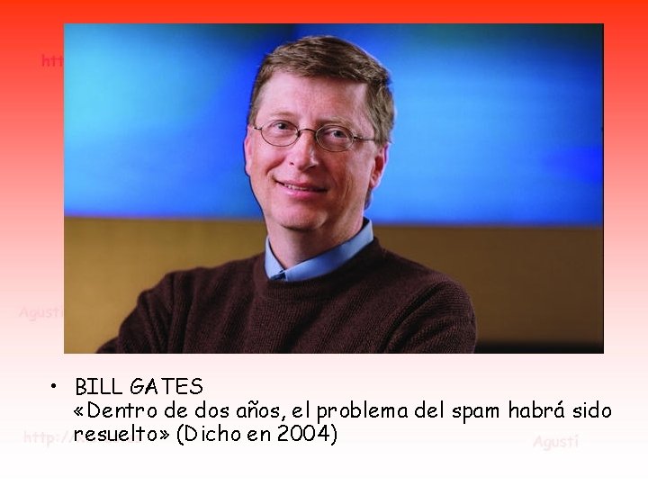 • BILL GATES «Dentro de dos años, el problema del spam habrá sido • BILL GATES «Dentro de dos años, el problema del spam habrá sido