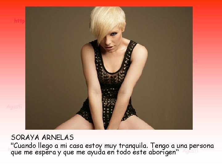 SORAYA ARNELAS "Cuando llego a mi casa estoy muy tranquila. Tengo a una persona SORAYA ARNELAS "Cuando llego a mi casa estoy muy tranquila. Tengo a una persona