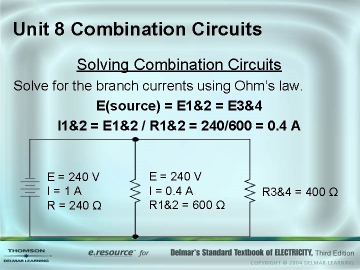 Unit 8 Combination Circuits Solving Combination Circuits Solve for the branch currents using Ohm’s
