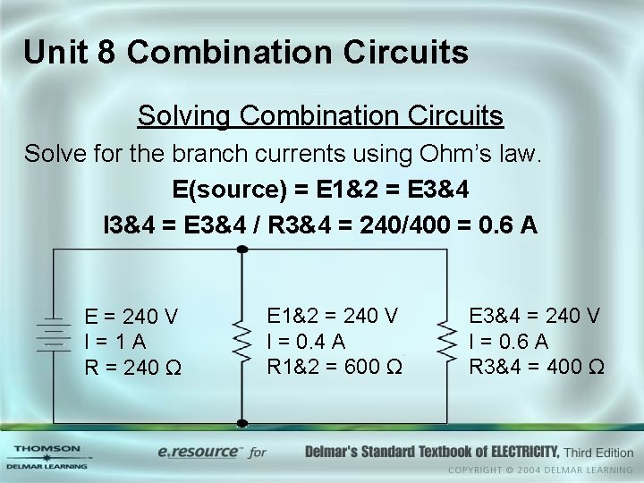 Unit 8 Combination Circuits Solving Combination Circuits Solve for the branch currents using Ohm’s