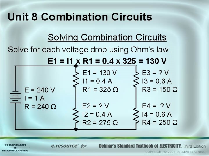 Unit 8 Combination Circuits Solving Combination Circuits Solve for each voltage drop using Ohm’s