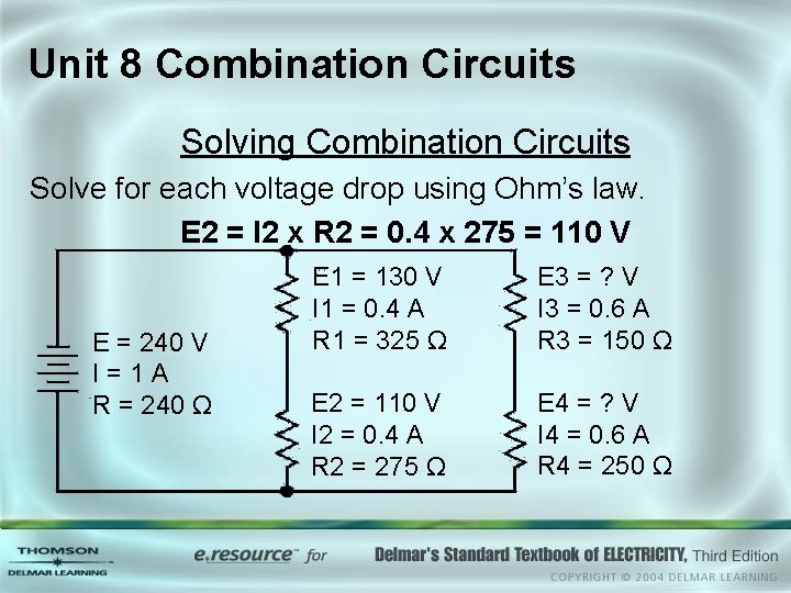 Unit 8 Combination Circuits Solving Combination Circuits Solve for each voltage drop using Ohm’s