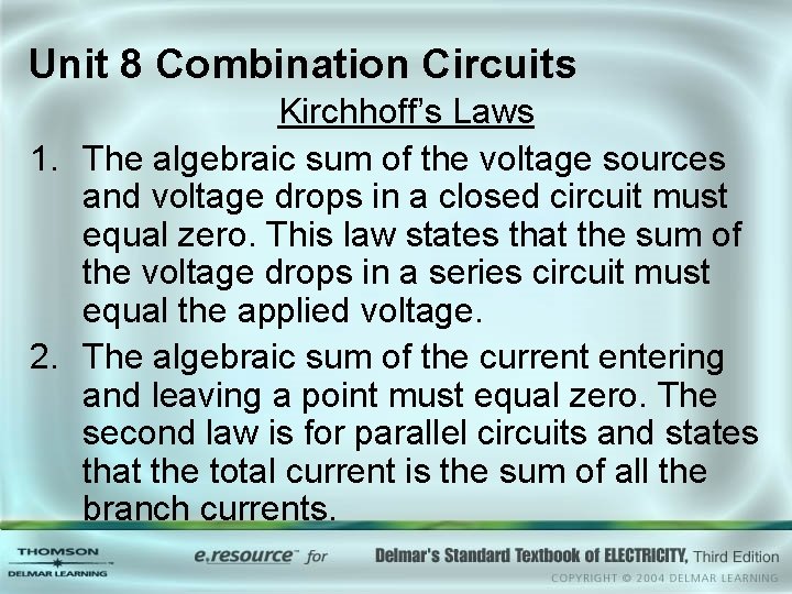 Unit 8 Combination Circuits Kirchhoff’s Laws 1. The algebraic sum of the voltage sources