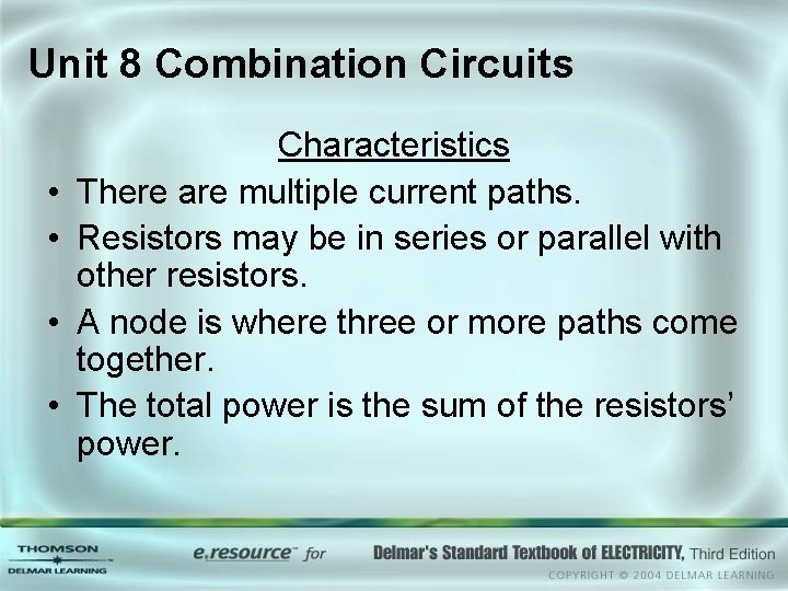 Unit 8 Combination Circuits • • Characteristics There are multiple current paths. Resistors may