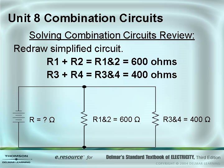 Unit 8 Combination Circuits Solving Combination Circuits Review: Redraw simplified circuit. R 1 +