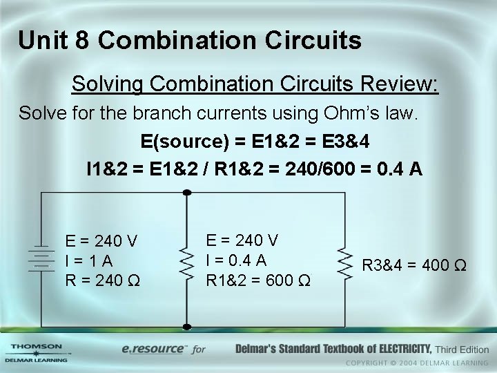 Unit 8 Combination Circuits Solving Combination Circuits Review: Solve for the branch currents using