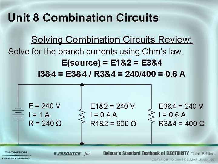 Unit 8 Combination Circuits Solving Combination Circuits Review: Solve for the branch currents using