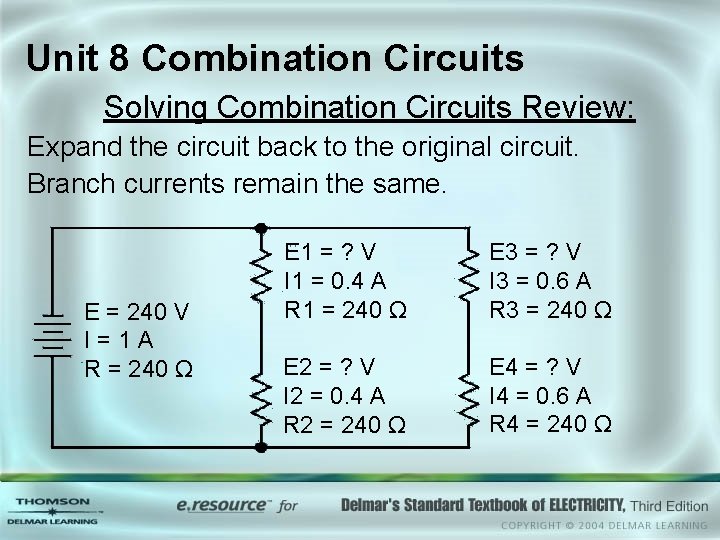 Unit 8 Combination Circuits Solving Combination Circuits Review: Expand the circuit back to the