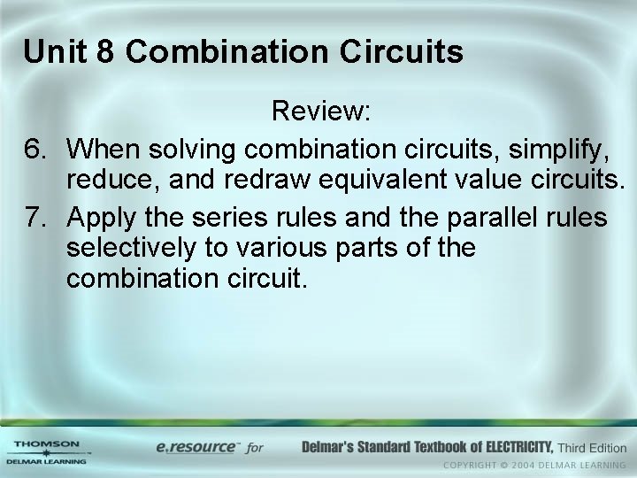 Unit 8 Combination Circuits Review: 6. When solving combination circuits, simplify, reduce, and redraw