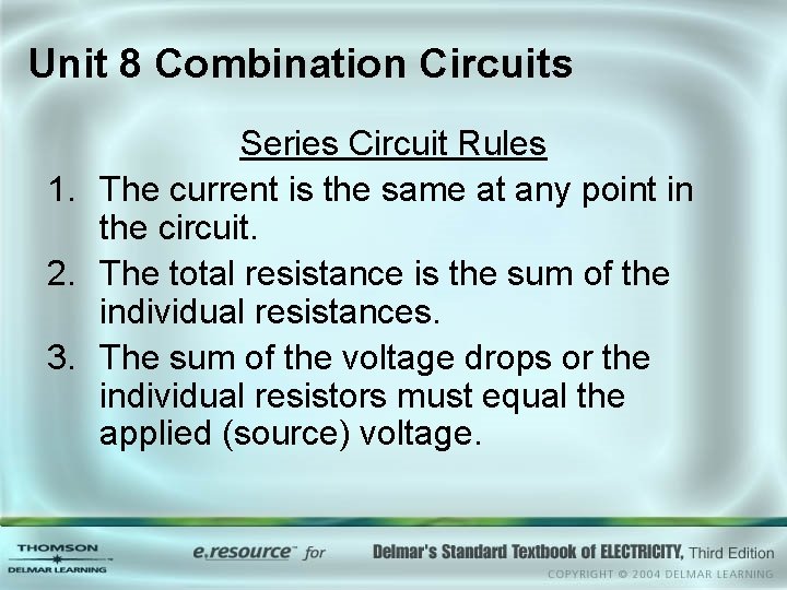 Unit 8 Combination Circuits Series Circuit Rules 1. The current is the same at