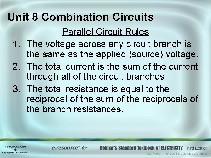 Unit 8 Combination Circuits Parallel Circuit Rules 1. The voltage across any circuit branch