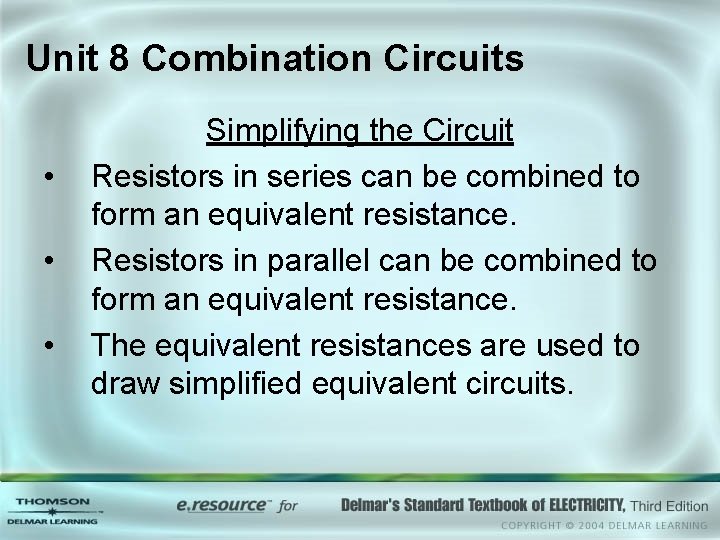 Unit 8 Combination Circuits • • • Simplifying the Circuit Resistors in series can