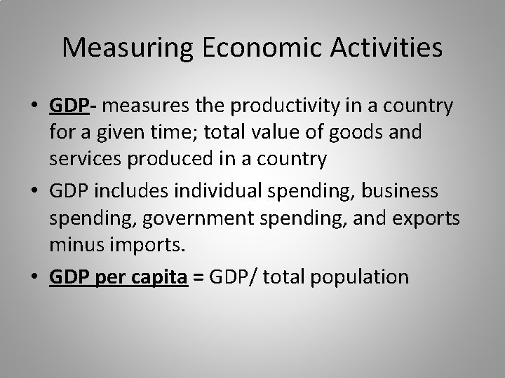 Measuring Economic Activities • GDP- measures the productivity in a country for a given