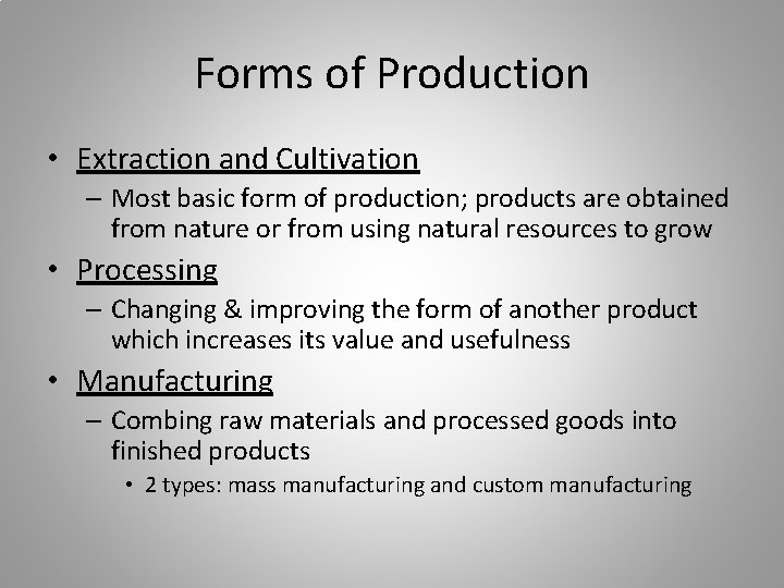 Forms of Production • Extraction and Cultivation – Most basic form of production; products
