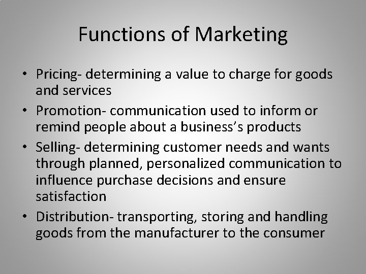 Functions of Marketing • Pricing- determining a value to charge for goods and services