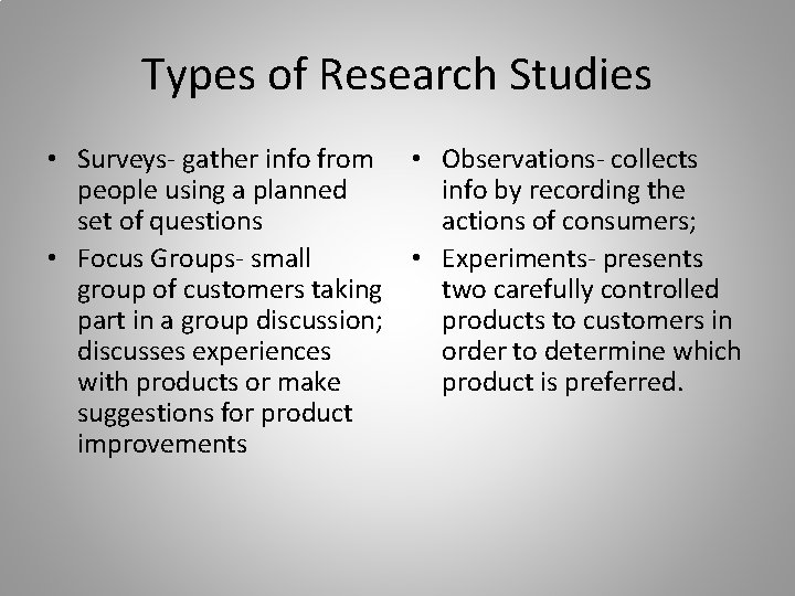 Types of Research Studies • Surveys- gather info from • Observations- collects people using