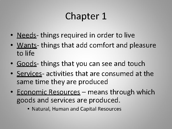 Chapter 1 • Needs- things required in order to live • Wants- things that