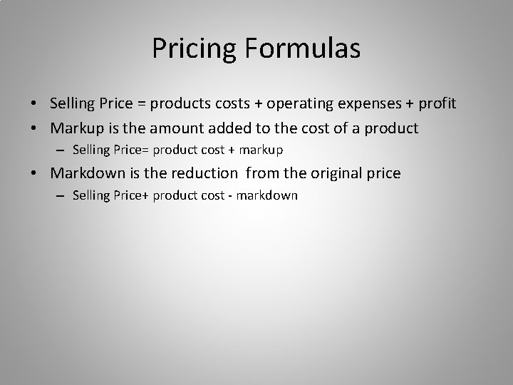 Pricing Formulas • Selling Price = products costs + operating expenses + profit •