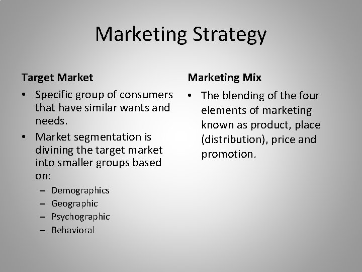 Marketing Strategy Target Market • Specific group of consumers that have similar wants and