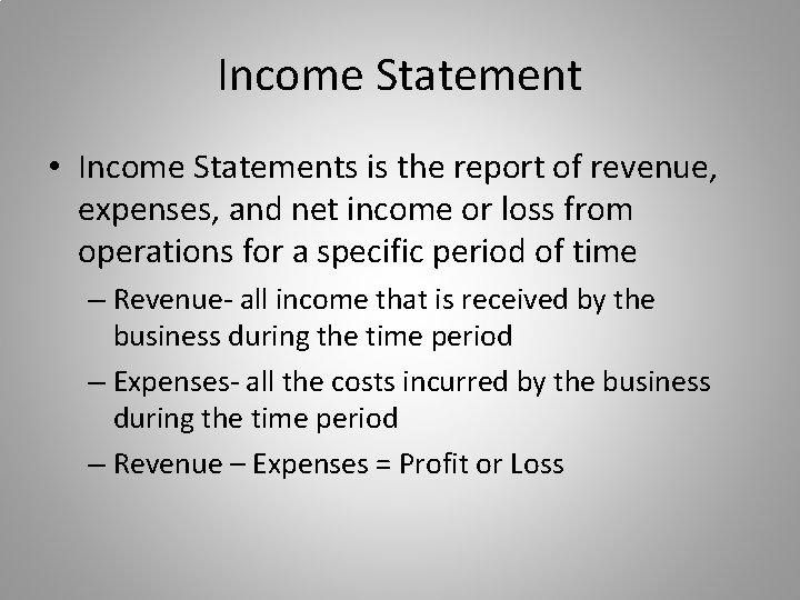 Income Statement • Income Statements is the report of revenue, expenses, and net income