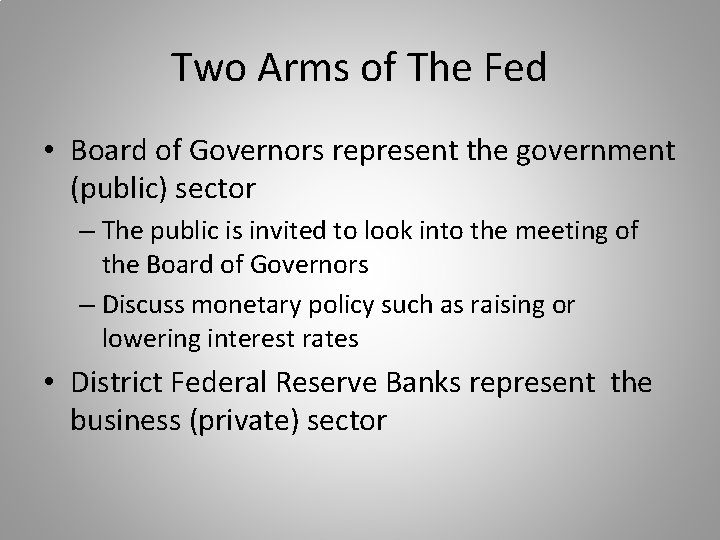 Two Arms of The Fed • Board of Governors represent the government (public) sector