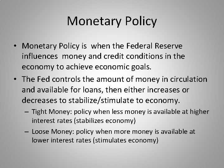 Monetary Policy • Monetary Policy is when the Federal Reserve influences money and credit