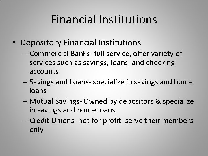 Financial Institutions • Depository Financial Institutions – Commercial Banks- full service, offer variety of