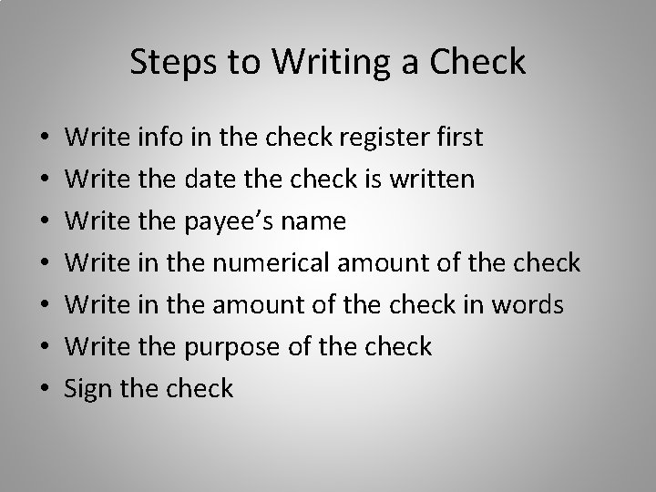 Steps to Writing a Check • • Write info in the check register first