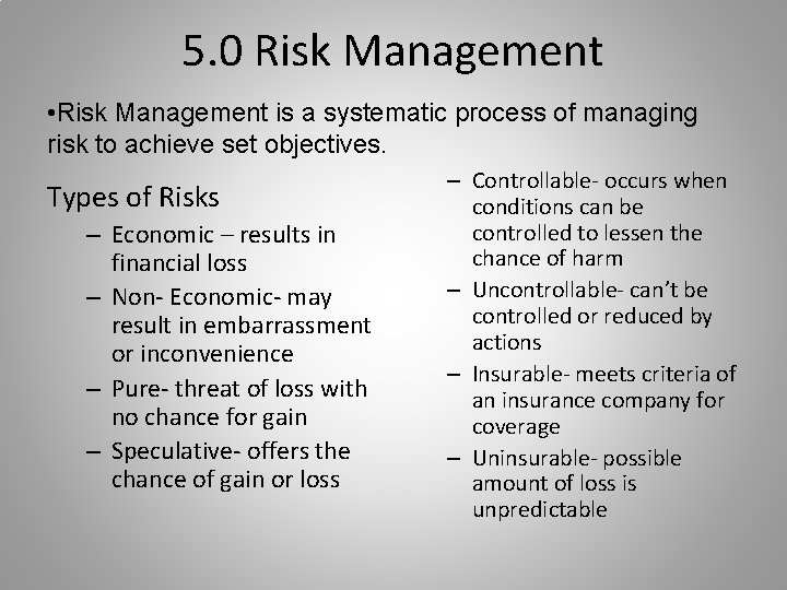 5. 0 Risk Management • Risk Management is a systematic process of managing risk