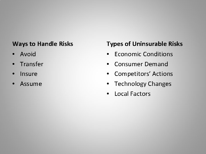 Ways to Handle Risks • • Avoid Transfer Insure Assume Types of Uninsurable Risks