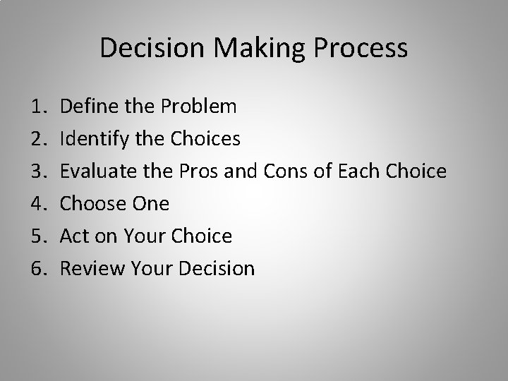 Decision Making Process 1. 2. 3. 4. 5. 6. Define the Problem Identify the