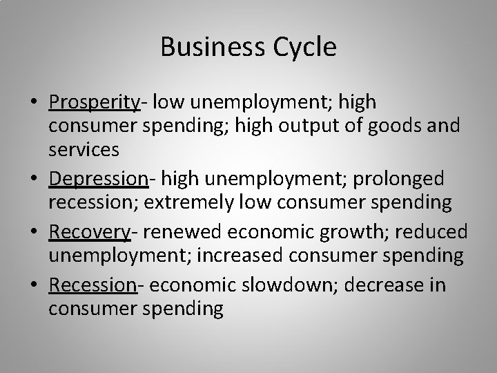 Business Cycle • Prosperity- low unemployment; high consumer spending; high output of goods and