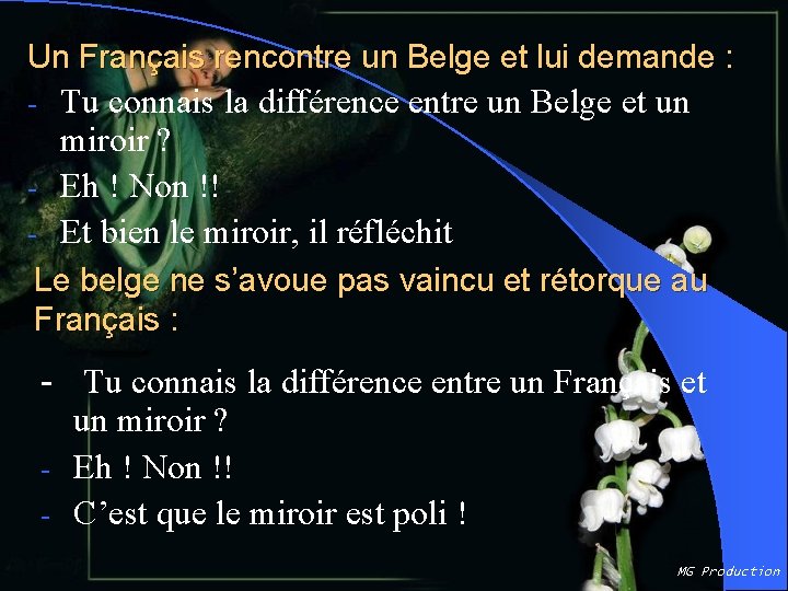 Un Français rencontre un Belge et lui demande : Tu connais la différence entre