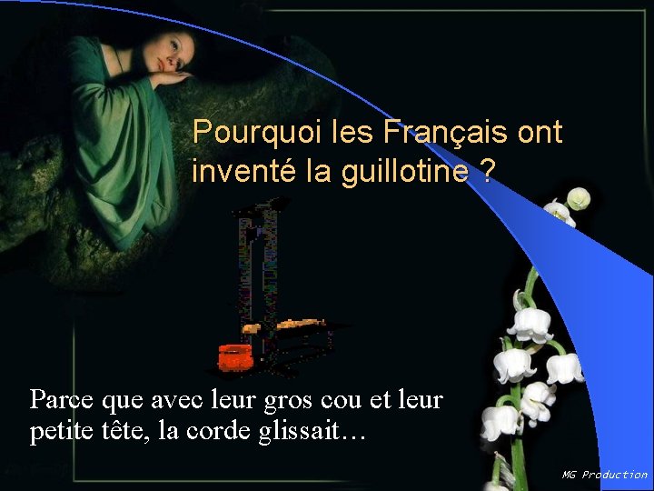 Pourquoi les Français ont inventé la guillotine ? Parce que avec leur gros cou