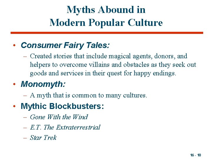 Myths Abound in Modern Popular Culture • Consumer Fairy Tales: – Created stories that