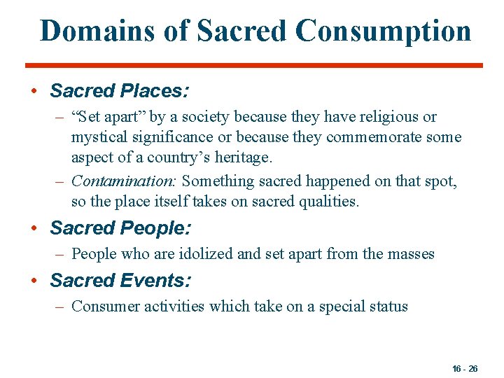 Domains of Sacred Consumption • Sacred Places: – “Set apart” by a society because