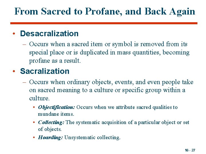 From Sacred to Profane, and Back Again • Desacralization – Occurs when a sacred