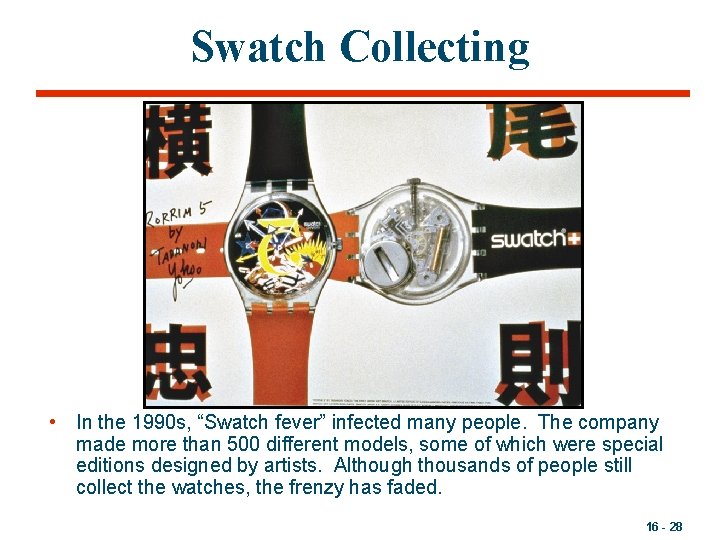 Swatch Collecting • In the 1990 s, “Swatch fever” infected many people. The company