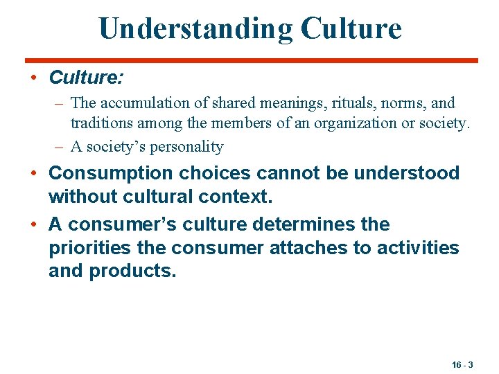 Understanding Culture • Culture: – The accumulation of shared meanings, rituals, norms, and traditions