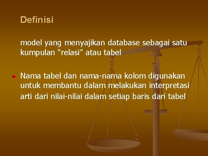 Definisi model yang menyajikan database sebagai satu kumpulan “relasi” atau tabel Nama tabel dan