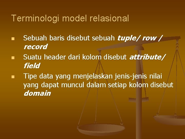 Terminologi model relasional n Sebuah baris disebut sebuah tuple/ row / n Suatu header